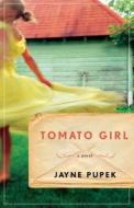 Tomato Girl di Jayne Pupek edito da Algonquin Books of Chapel Hill