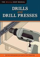Drills and Drill Presses: The Tool Information You Need at Your Fingertips di Skill Institute Press Editor John Kelsey edito da FOX CHAPEL PUB CO INC