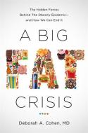 A Big Fat Crisis: The Hidden Forces Behind the Obesity Epidemic-And How We Can End It di Deborah Cohen edito da NATION BOOKS