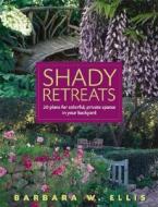 Shady Retreats: 20 Plans for Colorful, Private Spaces in Your Backyard di Barbara W. Ellis edito da Storey Books
