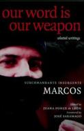 Our Word is Our Weapon: Selected Writings di Subcomandante Insurgente Marcos edito da Seven Stories Press