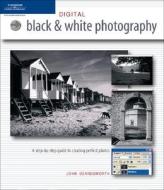 Digital Black & White Photography di John Beardsworth edito da Cengage Learning