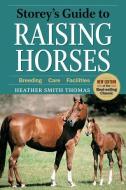 Storey's Guide to Raising Horses, 2nd Edition: Breeding, Care, Facilities di Heather Smith Thomas edito da STOREY PUB