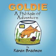 Goldie: A Fishtale of Adventure di Karen Bradmon edito da America Star Books
