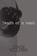 Tears Of A Womb di Edwin Williams edito da America Star Books