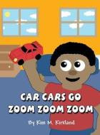 Car Cars Go Zoom Zoom Zoom di Kim M. Kirkland edito da America Star Books