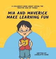 Mia and Maverick Make Learning Fun di Charlotte Dane edito da PKCS Media, Inc.