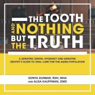 THE TOOTH AND NOTHING BUT THE TRUTH: A G di SONY DUNBAR RDH MHA edito da LIGHTNING SOURCE UK LTD