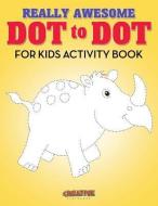 Really Awesome Dot To Dot For Kids Activity Book di Creative edito da Creative Playbooks