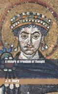 A History Of Freedom Of Thought di J B Bury edito da Independently Published