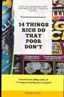 14 Things That Rich Do That Poor Don't: Have You Ever Wondered Why the Wealthy Say Your So Money di Andrew Palmer edito da LIGHTNING SOURCE INC