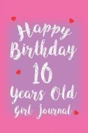 Happy Birthday 10 Years Old Girl Journal: 10th Birthday Fun Celebration Memories Journal For Girls di Creative Juices Publishing edito da LIGHTNING SOURCE INC