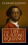 The Life of Olaudah Equiano di Olaudah Equiano edito da G&D MEDIA