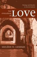 The Evolution of Love di Sheldon W. Liebman edito da Wipf and Stock