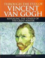 Through The Eyes Of Vincent Van Gogh di Barrington Barber edito da Arcturus Publishing Ltd
