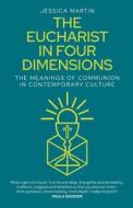 The Eucharist in Four Dimensions: Meaningful Worship in Contemporary Culture di Jessica Martin edito da CANTERBURY PR NORWICH