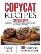 COPYCAT RECIPES Cookbook 2021 (50 Recipes-Color Edition-Volume 1) di Karen Loss edito da Karen Loss