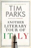 Another Literary Tour Of Italy di Tim Parks edito da Alma Books Ltd