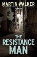 The Resistance Man di Martin Walker edito da Quercus Publishing