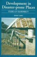 Development in Disaster-Prone Places di James Lewis edito da ITDG Publishing