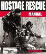 Hostage Rescue Manual: Tactics of the Counter-terrorist Professionals di Leroy Thompson edito da Greenhill Books
