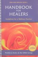 Handbook for Healers: Guidelines for Wellness Practice [With CD (Audio) and DVD] di Frankie Z. Avery, OMA Group edito da Light Technology Publications