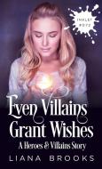 Even Villains Grant Wishes di Liana Brooks edito da Inkprint Press