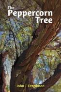 The Peppercorn Tree di John T Fitzgibbon edito da LIGHTNING SOURCE INC