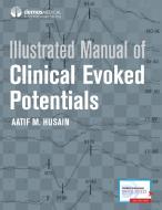 Illustrated Manual of Clinical Evoked Potentials di Aatif Husain edito da DEMOS HEALTH