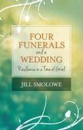 Four Funerals and a Wedding di Jill Smolowe edito da She Writes Press