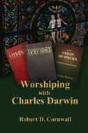Worshiping with Charles Darwin di Robert D. Cornwall edito da Energion Publications