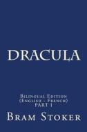 Dracula: Bilingual Edition (English - French) Part I di Bram Stoker edito da Createspace Independent Publishing Platform