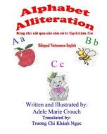 Alphabet Alliteration Bilingual Vietnamese English di Adele Marie Crouch edito da Createspace Independent Publishing Platform