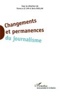 Changements et permanences du journalisme di Florence Le Cam, Denis Ruellan edito da Editions L'Harmattan