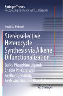 Stereoselective Heterocycle Synthesis via Alkene Difunctionalization di David A. Petrone edito da Springer International Publishing