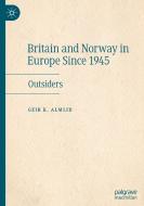 Britain and Norway in Europe Since 1945 di Geir K. Almlid edito da Springer International Publishing