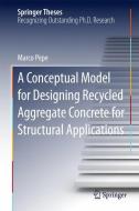 A Conceptual Model for Designing Recycled Aggregate Concrete for Structural Applications di Marco Pepe edito da Springer International Publishing