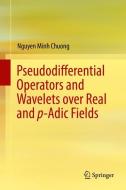 Pseudodifferential Operators and Wavelets over Real and p-adic Fields di Nguyen Minh Chuong edito da Springer-Verlag GmbH