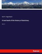 A text book of the history of doctrines; di Karl R. Hagenbach edito da hansebooks