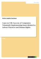 Cases in CSR. Success of Companies Voluntarily Implementing Issues Related to Labour Practices and Human Rights di Giulia Isabelle Neuhaus edito da GRIN Verlag