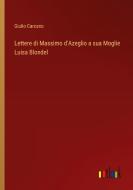Lettere di Massimo d'Azeglio a sua Moglie Luisa Blondel di Giulio Carcano edito da Outlook Verlag