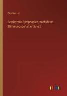 Beethovens Symphonien, nach ihrem Stimmungsgehalt erläutert di Otto Neitzel edito da Outlook Verlag