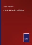 A Dictionary, Sanskrit and English di Theodor Goldstücker edito da Salzwasser Verlag