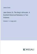 Jane Seton; Or, The King's Advocate. A Scottish Historical Romance, In Two Volumes di James Grant edito da Megali Verlag