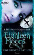 Eighteen Moons - Eine grenzenlose Liebe di Kami Garcia, Margaret Stohl edito da Heyne Verlag