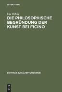 Die philosophische Begründung der Kunst bei Ficino di Ute Oehlig edito da De Gruyter