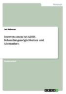 Interventionen bei ADHS. Behandlungsmöglichkeiten und Alternativen di Lea Behrens edito da GRIN Publishing