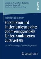 Konstruktion und Implementierung eines Optimierungsmodells für den Kombinierten Güterverkehr di Adina Silvia Kuhlmann edito da Springer Fachmedien Wiesbaden