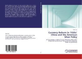 Currency Reform in 1930s' China and the American Silver Policy di Franc Liu edito da LAP Lambert Academic Publishing