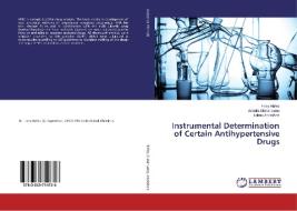 Instrumental Determination of Certain Antihypertensive Drugs di Hany Hafez, Abdalla Elshanwany, Lobna AbdelAziz edito da LAP Lambert Academic Publishing